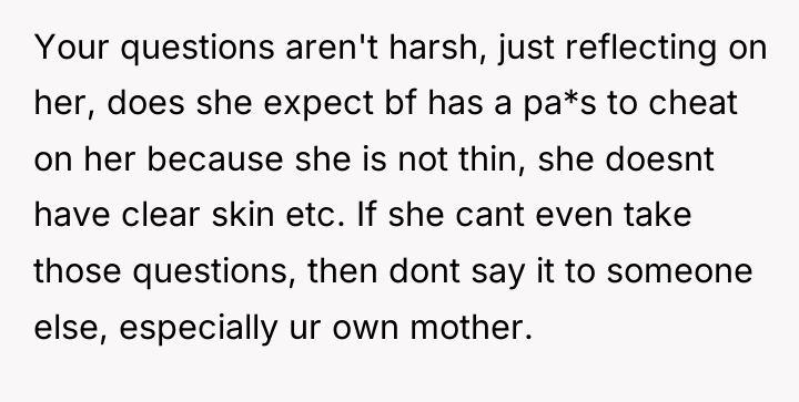 Your questions aren't harsh, just reflecting on her, does she...