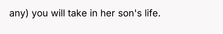 any) you will take in her son's life.