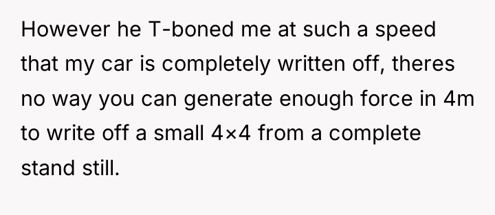 However he T-boned me at such a speed that my...