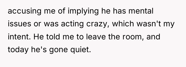 accusing me of implying he has mental issues or was...