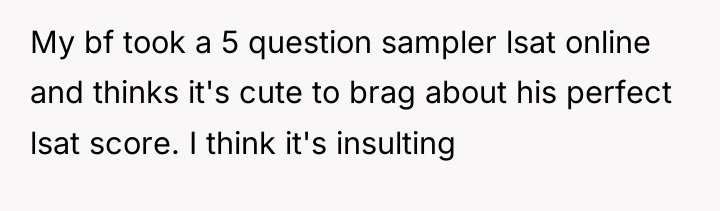 My bf took a 5 question sampler lsat online and...