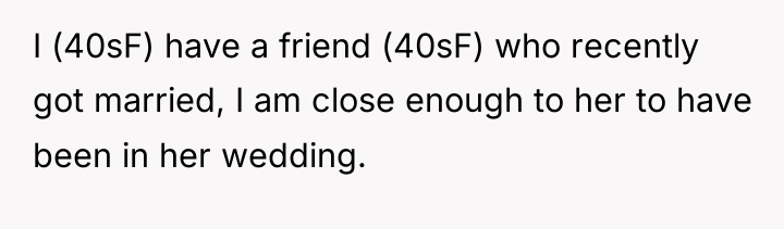I (40sF) have a friend (40sF) who recently got married,...