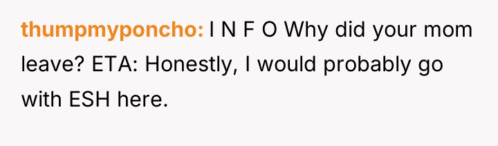 thumpmyponcho I N F O Why did your mom leave?...