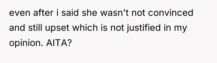 even after i said she wasn't not convinced and still...