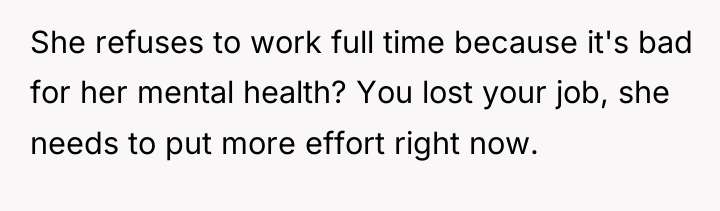 She refuses to work full time because it's bad for...