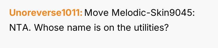 Unoreverse1011 Move Melodic-Skin9045: NTA. Whose name is on the utilities?