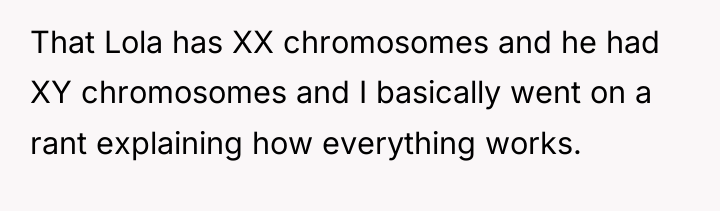 That Lola has XX chromosomes and he had XY chromosomes...