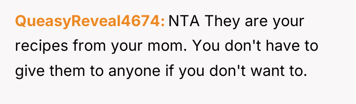 QueasyReveal4674 NTA They are your recipes from your mom. You...