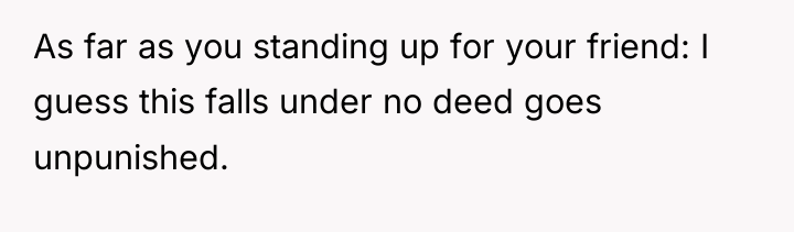 As far as you standing up for your friend: I...