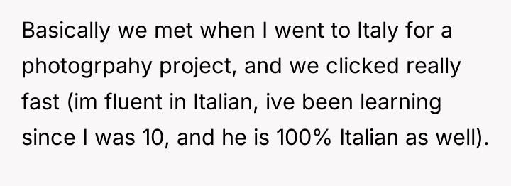 Basically we met when I went to Italy for a...