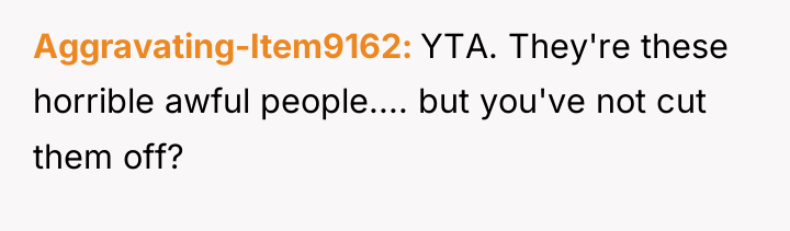 Aggravating-Item9162 YTA. They're these horrible awful people.... but you've not...