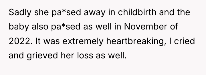 Sadly she pa*sed away in childbirth and the baby also...