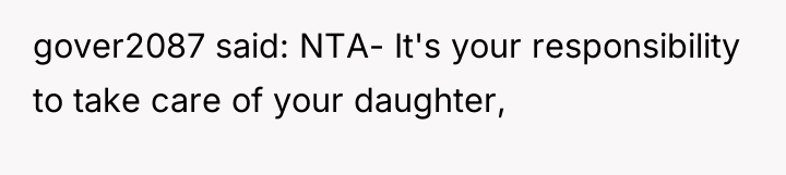 gover2087 said: NTA- It's your responsibility to take care of...