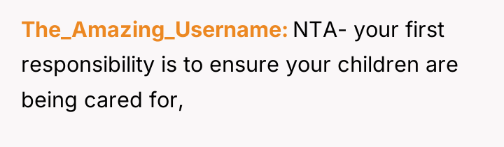 The_Amazing_Username NTA- your first responsibility is to ensure your children...