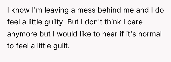 I know I'm leaving a mess behind me and I...