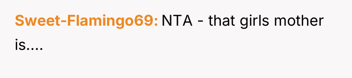 Sweet-Flamingo69 NTA - that girls mother is....
