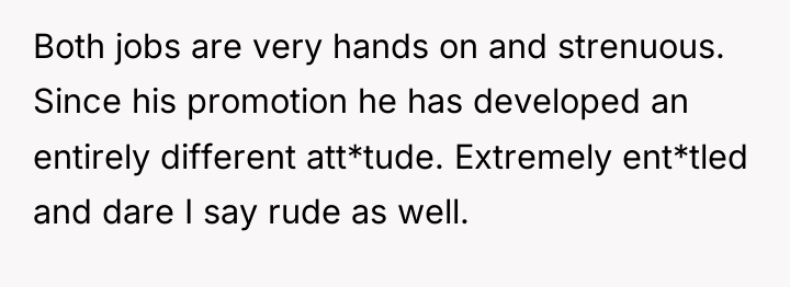 Both jobs are very hands on and strenuous. Since his...