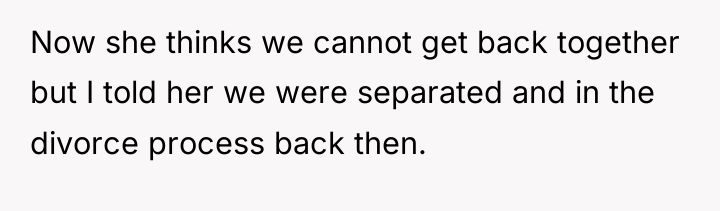 Now she thinks we cannot get back together but I...