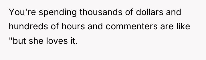 You're spending thousands of dollars and hundreds of hours and...