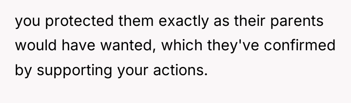 you protected them exactly as their parents would have wanted,...