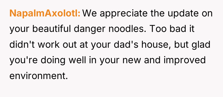 NapalmAxolotl We appreciate the update on your beautiful danger noodles....