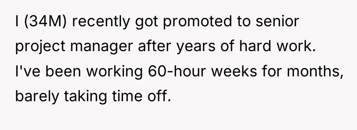 I (34M) recently got promoted to senior project manager after...