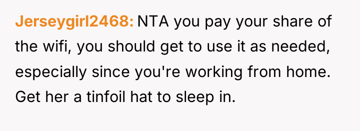 Jerseygirl2468 NTA you pay your share of the wifi, you...