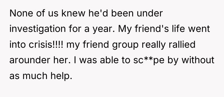 None of us knew he'd been under investigation for a...