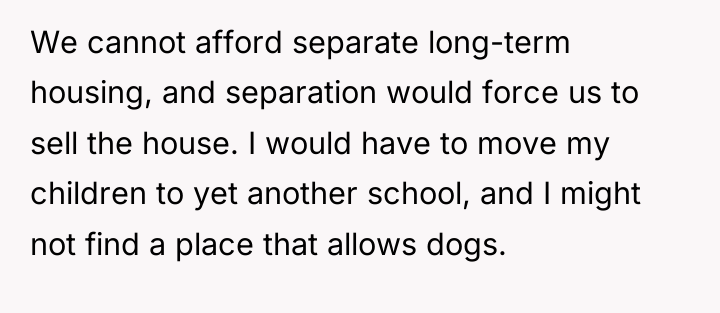 We cannot afford separate long-term housing, and separation would force...