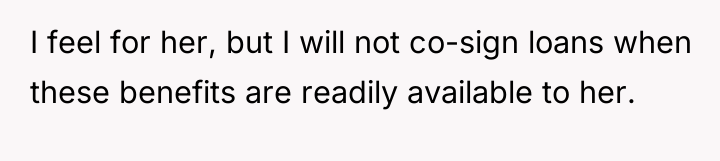 I feel for her, but I will not co-sign loans...