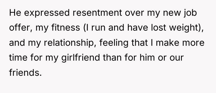 He expressed resentment over my new job offer, my fitness...