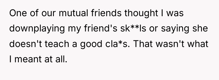 One of our mutual friends thought I was downplaying my...