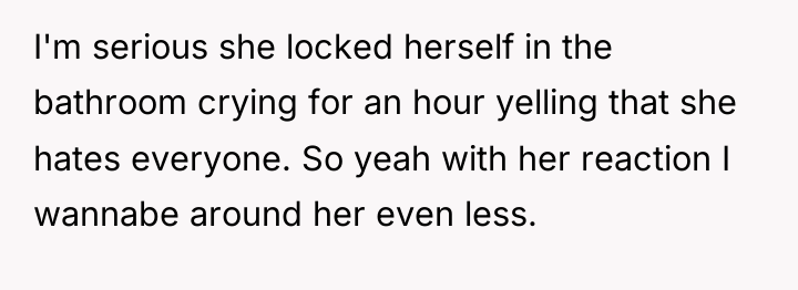 I'm serious she locked herself in the bathroom crying for...
