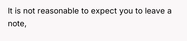 It is not reasonable to expect you to leave a...