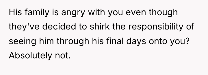His family is angry with you even though they've decided...