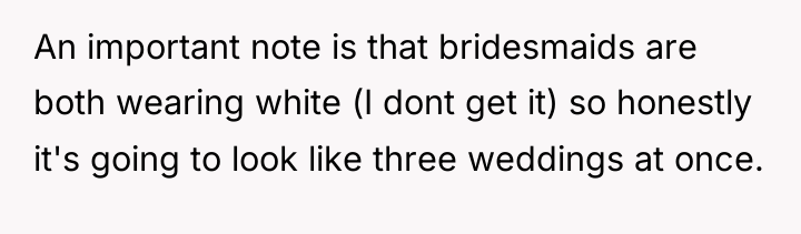 An important note is that bridesmaids are both wearing white...