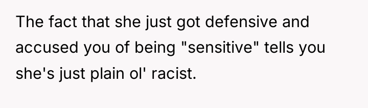 The fact that she just got defensive and accused you...