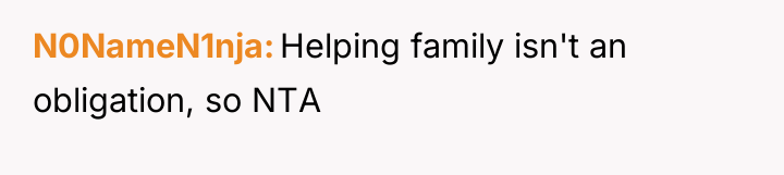 N0NameN1nja Helping family isn't an obligation, so NTA
