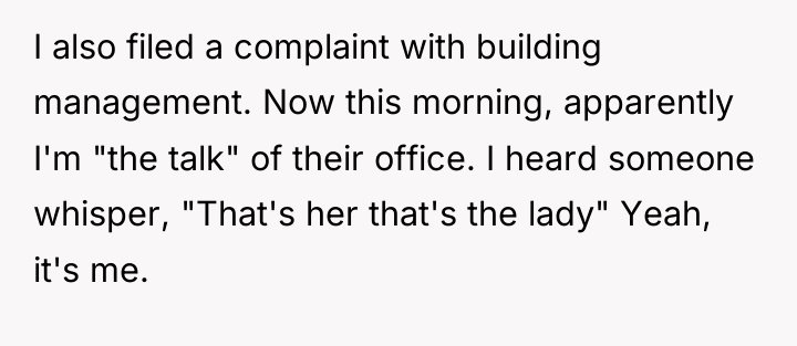 I also filed a complaint with building management. Now this...