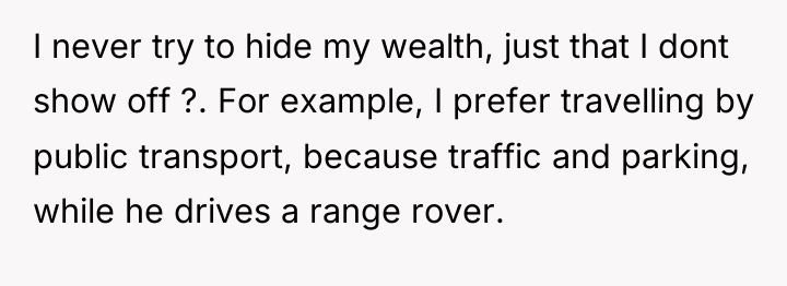 I never try to hide my wealth, just that I...