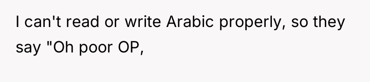 I can't read or write Arabic properly, so they say...