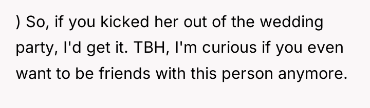 ) So, if you kicked her out of the wedding...