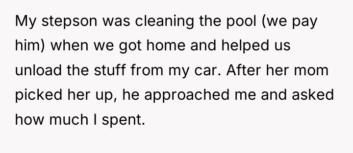 My stepson was cleaning the pool (we pay him) when...