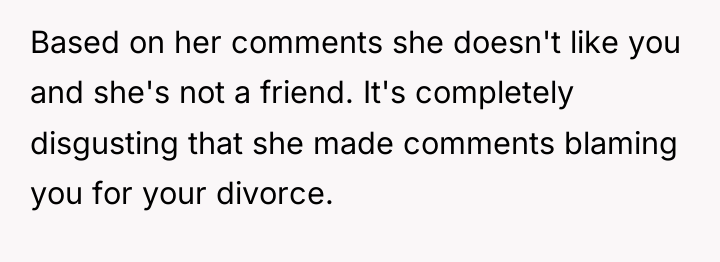 Based on her comments she doesn't like you and she's...
