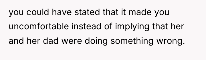 you could have stated that it made you uncomfortable instead...