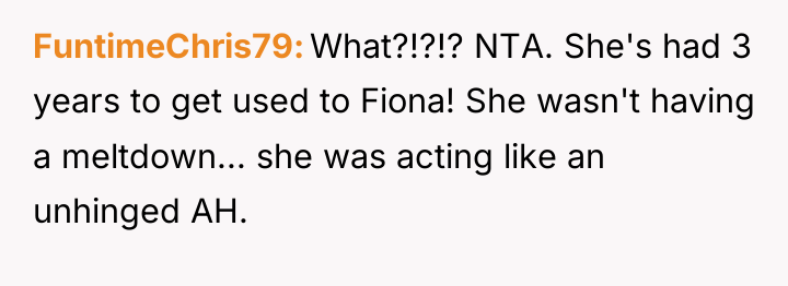 FuntimeChris79 What?!?!? NTA. She's had 3 years to get used...
