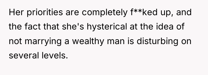 Her priorities are completely f**ked up, and the fact that...