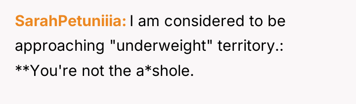 SarahPetuniiia I am considered to be approaching "underweight" territory.: **You're...