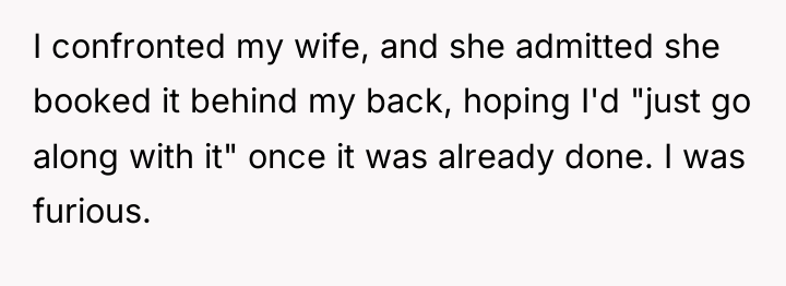 I confronted my wife, and she admitted she booked it...