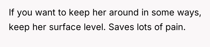If you want to keep her around in some ways,...